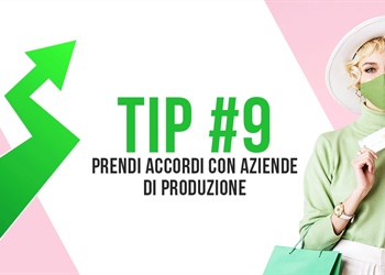 Tip #9 Prendi accordi con le aziende di produzione