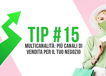 Tip #15 Multicanalità: più canali di vendita per il tuo negozio